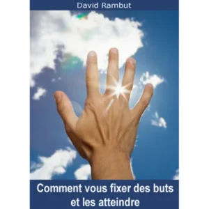 Comment vous fixer des buts et les atteindre