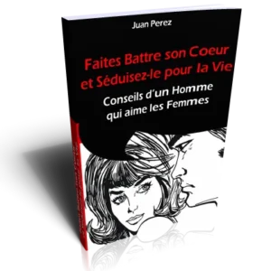 Faites battre son coeur et séduisez-le pour la vie