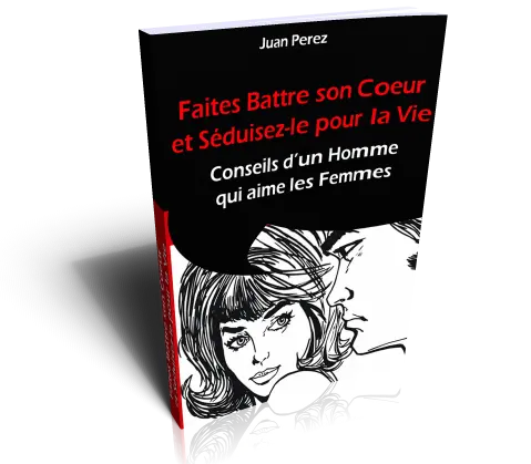 Faites battre son coeur et séduisez-le pour la vie