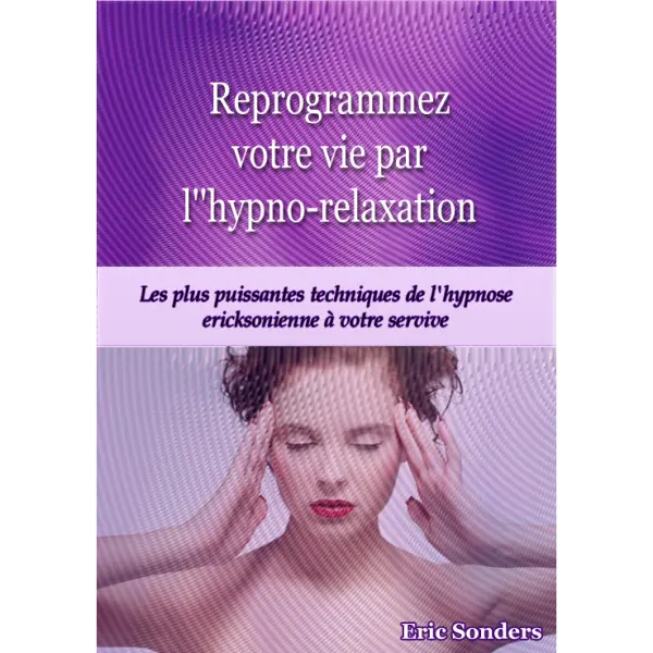 Reprogrammez votre vie par l'Hypno-Relaxation
