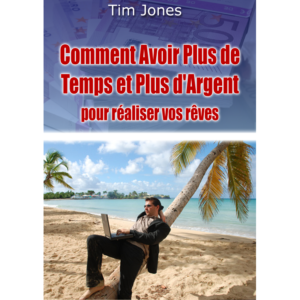 Comment Avoir Plus de Temps et Plus d’Argent pour Réaliser vos Rêves