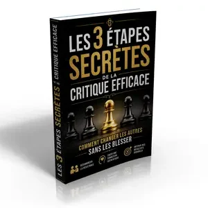 Les 3 Étapes Secrètes de la Critique Efficace